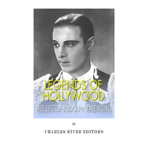 Legends of Hollywood: The Life of Rudolph Valentino