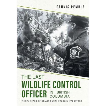 The Last Wildlife Control Officer in British Columbia: Thirty Years of Dealing with Problem Predators