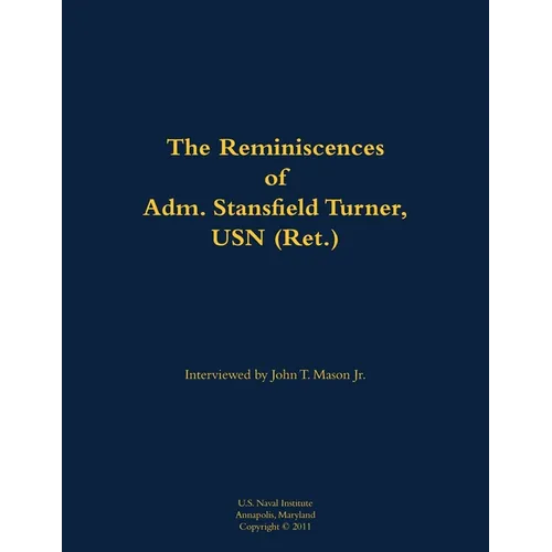 The Reminiscences of Adm. Stansfield Turner, USN (Ret.): 1923-2018