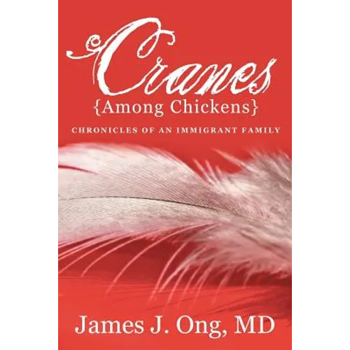 Cranes Among Chickens: Chronicles of an Immigrant Family