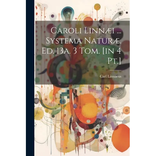 Caroli Linnæi ... Systema Naturæ. Ed. 13a. 3 Tom. [in 4 Pt.]