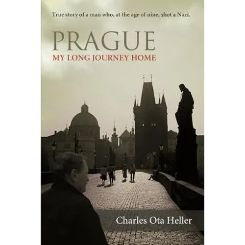 Prague: My Long Journey Home a Memoir of Survival, Denial, and Redemption