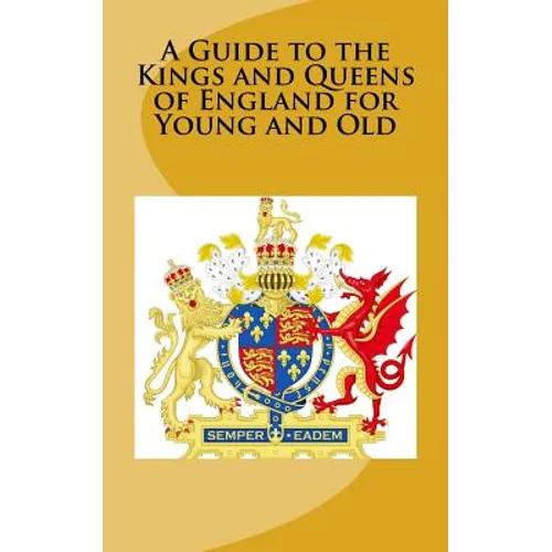 A Guide to the Kings and Queens of England for Young and Old