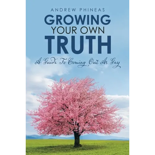 Growing Your Own Truth: A Guide to Coming out as Gay