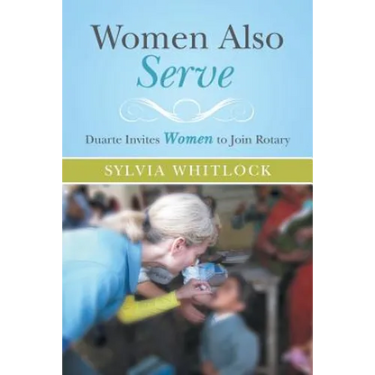 Women Also Serve: Duarte Invites Women to Join Rotary - Paperback
