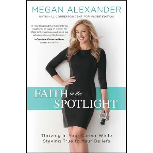 Faith in the Spotlight: Thriving in Your Career While Staying True to Your Beliefs