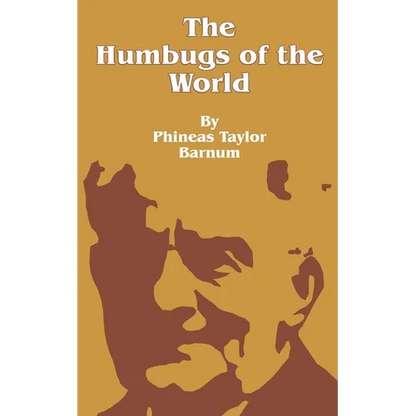The Humbugs of the World: An Account of Humbugs, Delusions, Impositions, Quackeries, Deceits and Deceivers Generally, in All Ages - Paperback