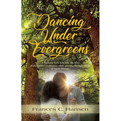 Dancing Under Evergreens: A Vietnam Veteran's Wife's Experiences and the Trials and Hope that Followed