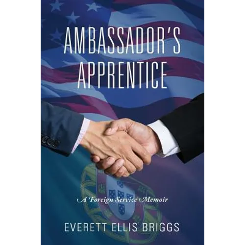 Ambassador's Apprentice: A Foreign Service Memoir