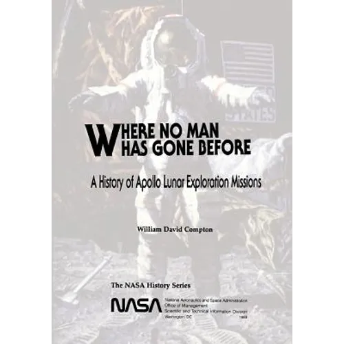 Where No Man Has Gone Before: A History of Apollo Lunar Exploration Missions