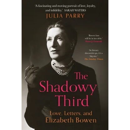 The Shadowy Third: Love, Letters, and Elizabeth Bowen - Paperback