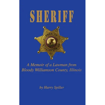 Sheriff: A Memoir of a Lawman from Bloody Williamson County, Illinois - Hardcover