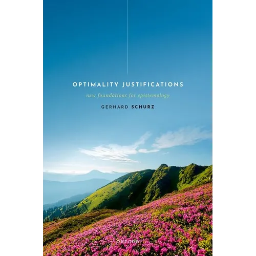 Optimality Justifications: New Foundations for Epistemology