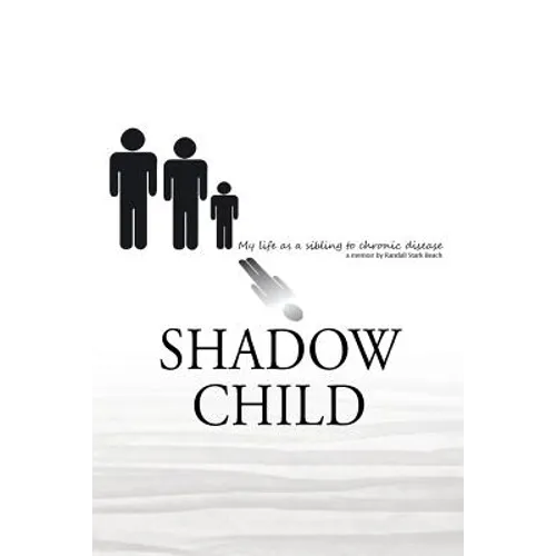 Shadow Child: My Life As A Sibling To Chronic Disease