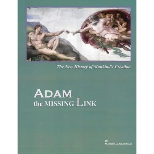 ADAM, the Missing Link: The New History of Mankind's Creation