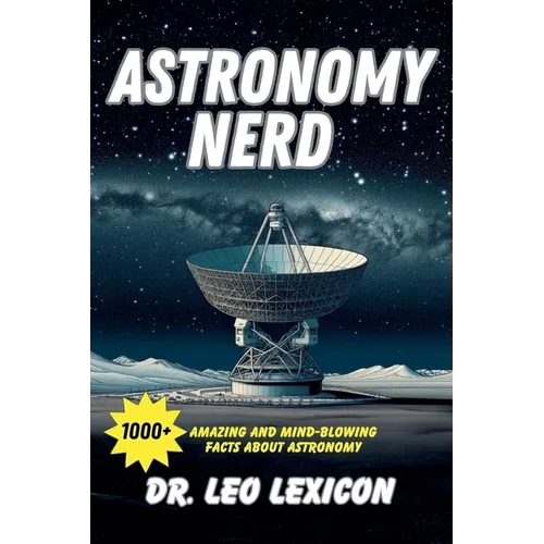 Astronomy Nerd: 1000+ Amazing And Mind-Blowing Facts About Astronomy