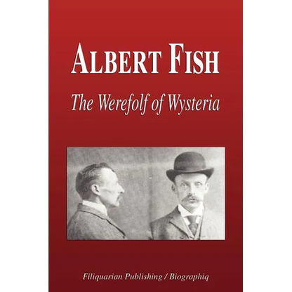 Albert Fish - The Werewolf of Wysteria (Biography) - Paperback