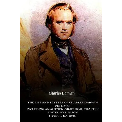 The Life And Letters Of Charles Darwin Volume I Including An Autobiographical Ch