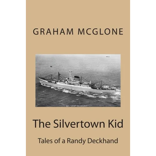 The Silvertown Kid: Tales of a Randy Deckhand