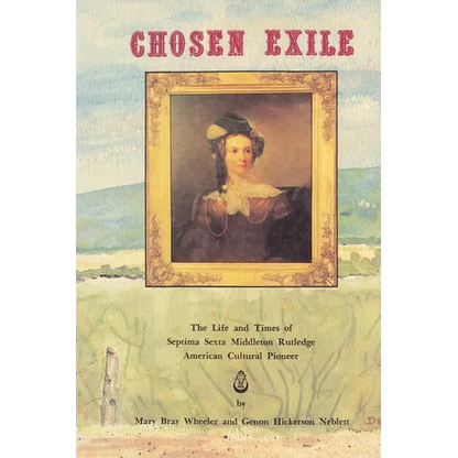 The Chosen Exile: The Life and Times of Septima Sexta Middleton Rutledge, American Cultural Pioneer