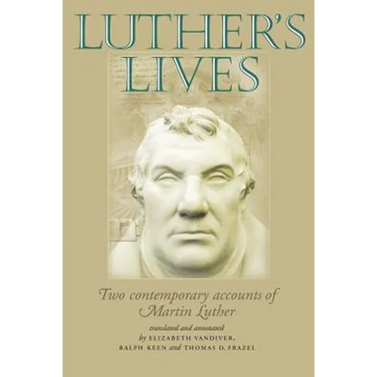 Luther's Lives: Two Contemporary Accounts of Martin Luther - Paperback