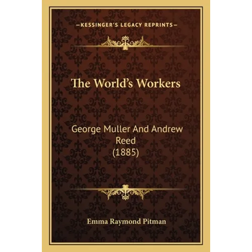 The World's Workers: George Muller And Andrew Reed (1885)