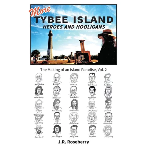 More Tybee Island Heroes and Hooligans; The Making of an Island Paradise, Vol. 2