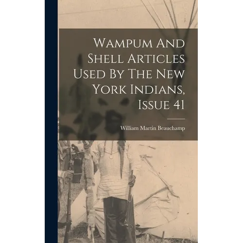Wampum And Shell Articles Used By The New York Indians, Issue 41