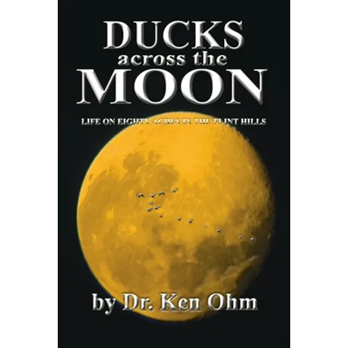 Ducks Across the Moon: Life on Eighty Acres in the Flint Hills