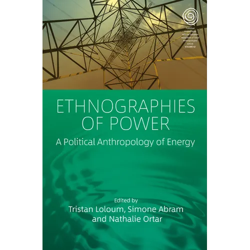 Ethnographies of Power: A Political Anthropology of Energy