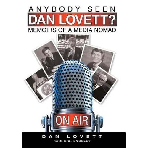 Anybody Seen Dan Lovett?: Memoirs of a Media Nomad
