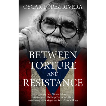 Oscar López Rivera: Between Torture and Resistance - Paperback