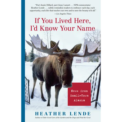 If You Lived Here, I'd Know Your Name: News from Small-Town Alaska - Paperback