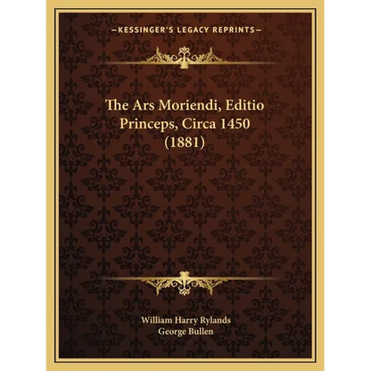 The Ars Moriendi, Editio Princeps, Circa 1450 (1881)