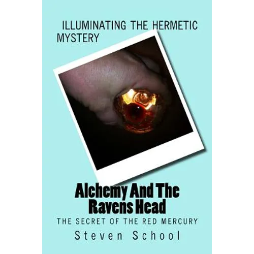 Alchemy And The Ravens Head: The Secret Of The Red Mercury