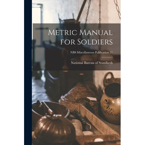 Metric Manual for Soldiers; NBS Miscellaneous Publication 21