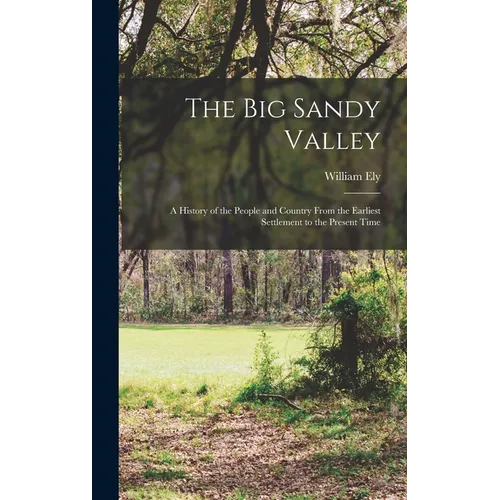 The Big Sandy Valley: A History of the People and Country From the Earliest Settlement to the Present Time