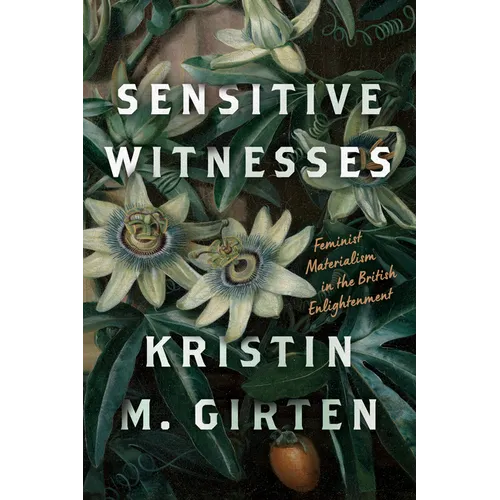 Sensitive Witnesses: Feminist Materialism in the British Enlightenment