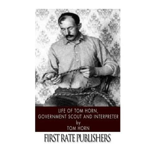 Life of Tom Horn, Government Scout and Interpreter