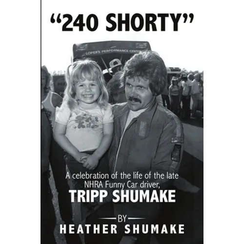 240 Shorty: A Celebration of the Life of the Late NHRA Funny Car Driver, Tripp Shumake