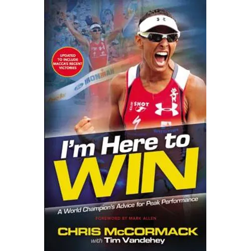 I'm Here to Win: A World Champion's Advice for Peak Performance