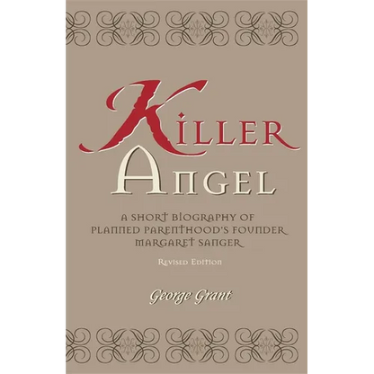 Killer Angel: A Short Biography of Planned Parenthood's Founder, Margaret Sanger