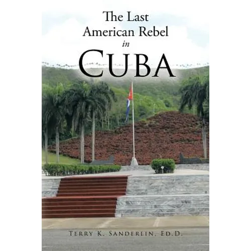 The Last American Rebel in Cuba