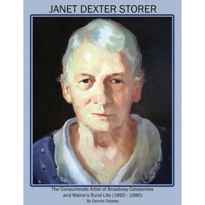 Janet Dexter Storer: The Consummate Artist of Broadway Celebrities and Maine's Rural Life 1895-1980 - Paperback