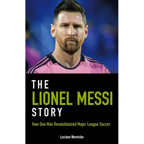 The Lionel Messi Story: How One Man Revolutionized Major League Soccer