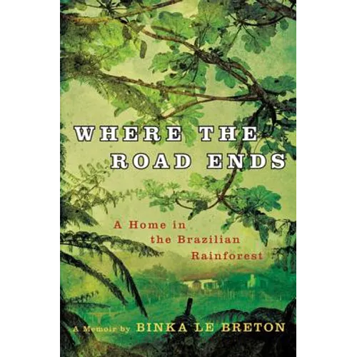 Where the Road Ends: A Home in the Brazilian Rainforest