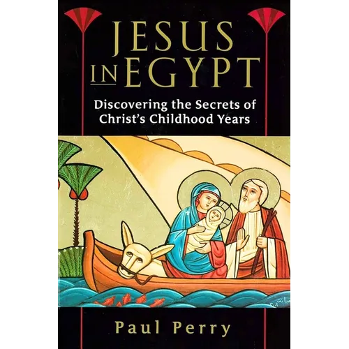 Jesus in Egypt: Discovering the Secrets of Christ's Childhood Years
