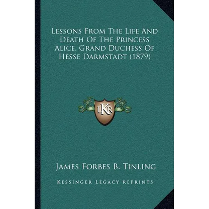 Lessons From The Life And Death Of The Princess Alice, Grand Duchess Of Hesse Darmstadt (1879)