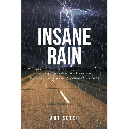 Insane Rain: A Life Saved and Directed by Spiritual and Psychical Events