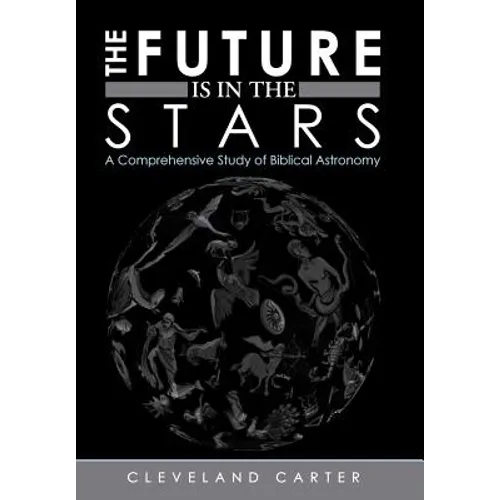 The Future Is in the Stars: A Comprehensive Study of Biblical Astronomy